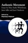 Image for Authentic movement  : essays by Mary Starks Whitehouse, Janet Adler and Joan Chodorow