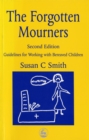 Image for The forgotten mourners  : guidelines for working with bereaved children