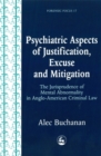 Image for Psychiatric aspects of justification, excuse and mitigation  : the jurisprudence of mental abnormality in Anglo-American criminal law