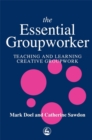 Image for The essential groupworker  : teaching and learning creative groupwork