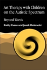 Image for Art therapy with children on the autistic spectrum  : beyond words