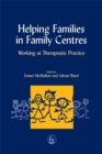 Image for Helping families in family centres  : working at therapeutic practice