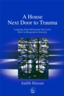 Image for The house next door to trauma  : learning from the survivors