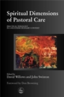Image for Spiritual dimensions of pastoral care  : practical theology in a multidisciplinary context