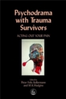 Image for Psychodrama with Trauma Survivors : Acting Out Your Pain
