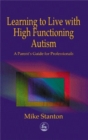 Image for Learning to live with autism  : a parent&#39;s guide for professionals