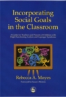 Image for Incorporating social goals in the classroom  : a guide for teachers and parents of children with high-functioning autism and Asperger Syndrome