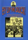 Image for Ey Up Mi Duck! : Dialect of Derbyshire and the East Midlands