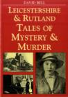 Image for Leicestershire and Rutland Tales of Mystery and Murder