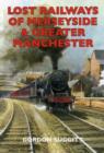 Image for Lost Railways of Merseyside and Greater Manchester