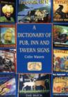Image for A Dictionary of Pub, Inn and Tavern Signs