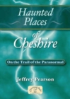 Image for Haunted Places of Cheshire : On the Trail of the Paranormal