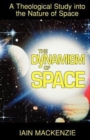 Image for The Dynamism of Space : A Theological Study into the Nature of Space