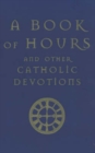 Image for A Book of Hours : And Other Catholic Devotions