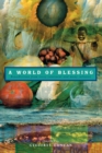 Image for A World of Blessing : Benedictions from every continent and many cultures