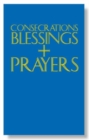 Image for Consecrations, Blessings and Prayers : A Pastoral Companion to the Ritual and to the Book of Blessings