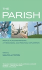 Image for The Parish: People, Place and Ministry : A Theological And Practical Exploration