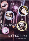 Image for Be a Church Detective : A Young Person&#39;s Guide to Old Churches