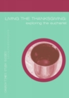 Image for Living the Thanksgiving : Exploring the Eucharist