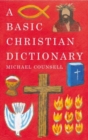Image for A Basic Christian Dictionary : An A-Z of Beliefs, Practices and Teachings
