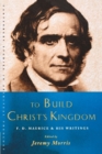 Image for To Build Christ&#39;s Kingdom : An F.D.Maurice Reader