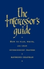 Image for The Intercessor&#39;s Guide : How to Plan, Write and Lead Intercessory Prayers