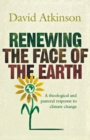 Image for Renewing the face of the Earth  : a theological and pastoral response to climate change