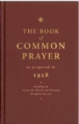 Image for The Book of Common Prayer as Proposed in 1928 : Including the Lessons for Matins and Evensong Throughout the Year