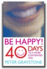 Image for Be Happy! : 40 Days to a More Contented You