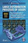 Image for Large deformation processes of solids  : from fundamentals to numerical simulation and engineering applications