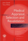 Image for Medical appraisal, selection and revalidation  : a professional&#39;s guide to good practice