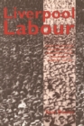 Image for Liverpool Labour  : social and political influences on the development of the Labour Party in Liverpool, 1900-1939