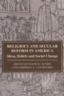 Image for Religious and secular reform in America  : ideas, beliefs and social change