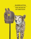Image for Kader Attia - the museum of emotion