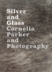 Image for Silver and glass  : Cornelia Parker and photography