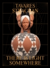 Image for Tavares Strachan: There is Light Somewhere