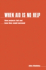 Image for When Aid is No Help : How projects fail, and how they could succeed