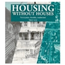 Image for Housing without Houses : Participation, flexibility, enablement