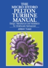 Image for The micro-hydro Pelton turbine manual  : design, manufacture and installation for small-scale hydro-power