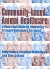 Image for Community-based animal health care  : a practical guide to improving primary veterinary services