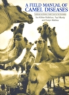 Image for A field manual of camel diseases  : traditional and modern veterinary care for the dromedary