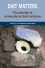 Image for Shit matters  : the potential of community-led total sanitation