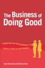 Image for The business of doing good  : insights from one organisation&#39;s journey to deliver on good intentions