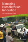 Image for Managing humanitarian innovation  : the cutting edge of aid