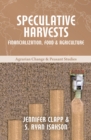 Image for Speculative harvests  : financialization, food, and agriculture