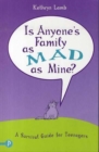 Image for Is anyone&#39;s family as mad as mine?  : a survival guide for teenagers