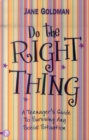 Image for Do the right thing  : a teenager&#39;s guide to surviving any social situation