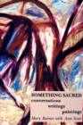 Image for Something Sacred : Conversations, Writings, Paintings
