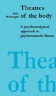 Image for Theatres of the Body : Psychoanalytic Approach to Psychosomatic Illness