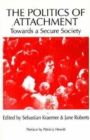 Image for The politics of attachment  : towards a secure society
